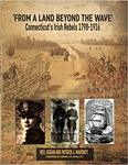 'From a Land Beyond the Wave': Connecticut's Irish Rebels 1798-1916 by Neil Hogan and Patrick J. Mahoney