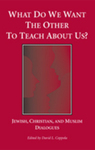 What Do We Want the Other to Teach About Us? by David L. Coppola and Center for Christian-Jewish Understanding