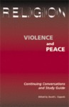 Religion, Violence and Peace:  Continuing Conversations and Study Guide