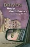Driven under the Influence: Selected Essays in Theology, 1974-2004 by Frans Jozef van Beeck