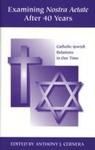 Examining Nostra Aetate After 40 Years: Catholic-Jewish Relations in Our Time