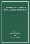 Examining the Catholic Intellectual Tradition by Anthony J. Cernera, ed. and Oliver J. Morgan, ed.