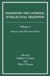 Examining the Catholic Intellectual Tradition: Issues and Perspectives by Anthony J. Cernera and Oliver J. Morgan, ed.