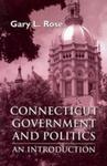 Connecticut Government and Politics: An Introduction by Gary L. Rose